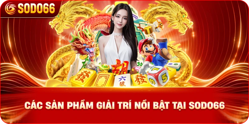 cac-san-pham-giai-tri-noi-bat-tai-sodo66