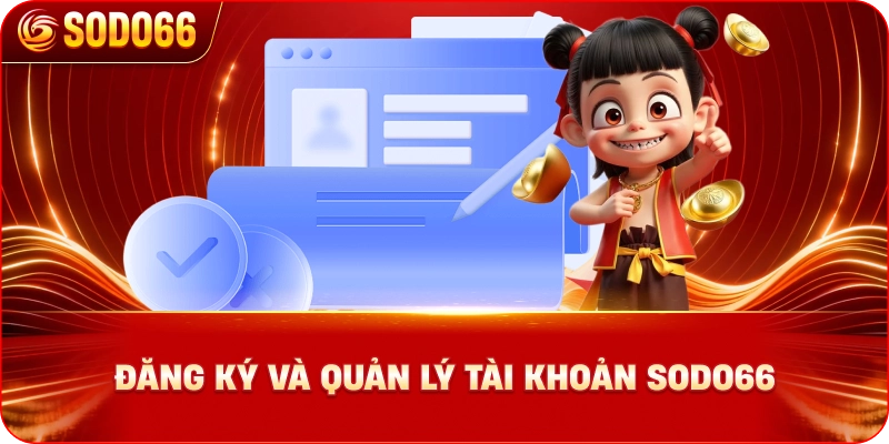 dang-ky-va-quan-ly-tai-khoan-sodo66
