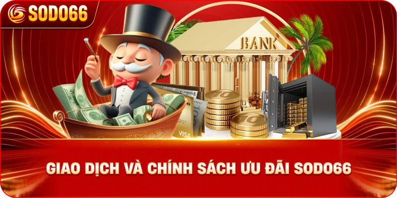 giao-dich-va-chinh-sach-uu-dai-sodo66