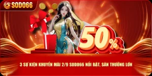 3 Sự Kiện Khuyến Mãi 2/9 SODO66 Nổi Bật, Săn Thưởng Lớn