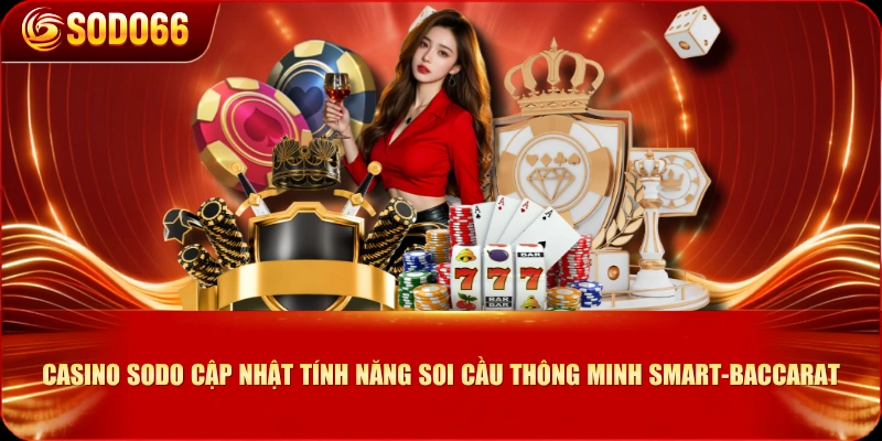 Casino SODO cập nhật tính năng soi cầu thông minh Smart-Baccarat