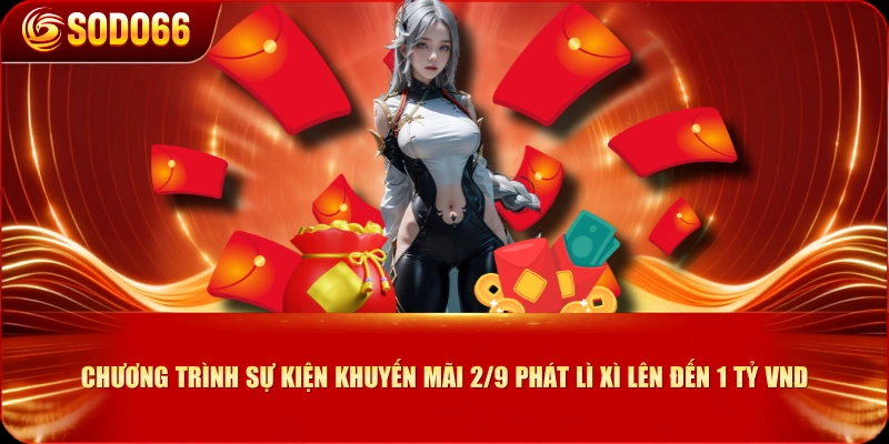 Chương trình sự kiện khuyến mãi 2/9 phát lì xì lên đến 1 tỷ VND