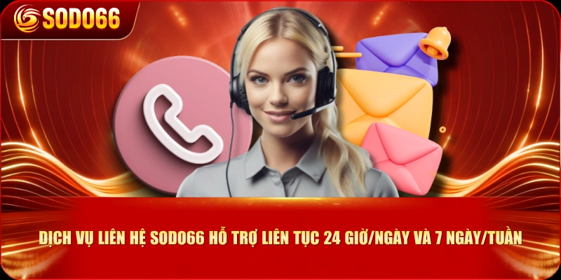 Dịch vụ liên hệ SODO66 hỗ trợ liên tục 24 giờ/ngày và 7 ngày/tuần