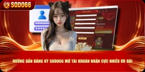 Hướng Dẫn Đăng Ký SODO66 Mở Tài Khoản Nhận Cực Nhiều Ưu Đãi