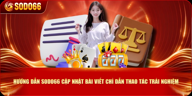 Hướng Dẫn SODO66 cập nhật bài viết chỉ dẫn thao tác trải nghiệm