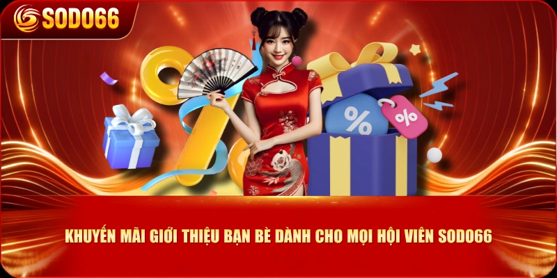 Khuyến mãi giới thiệu bạn bè dành cho mọi hội viên SODO66