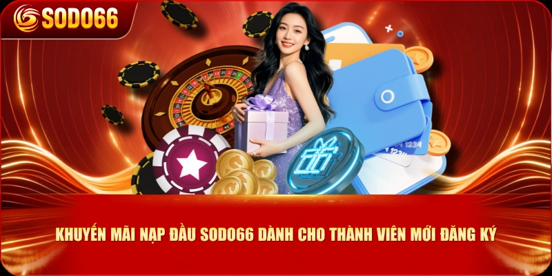 Khuyến mãi nạp đầu SODO66 dành cho thành viên mới đăng ký