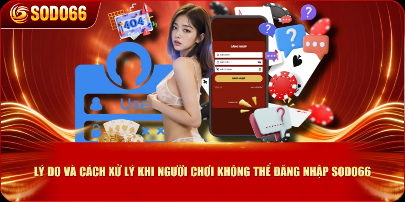 Lý do và cách xử lý khi người chơi không thể đăng nhập SODO66
