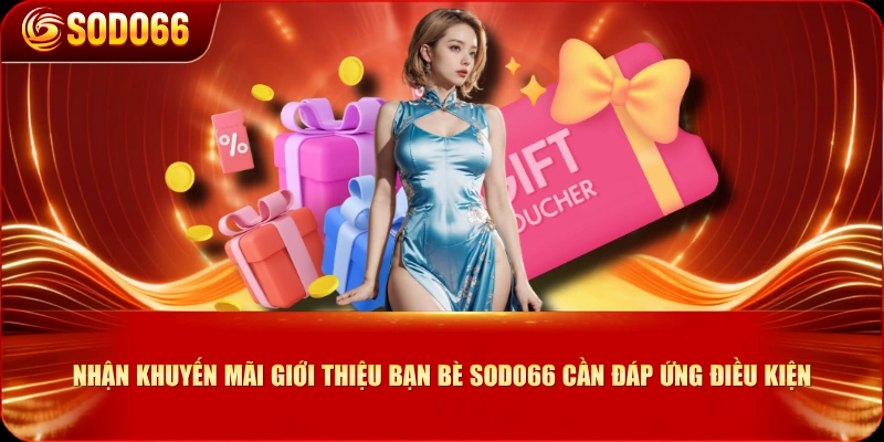 Nhận khuyến mãi giới thiệu bạn bè SODO66 cần đáp ứng điều kiện