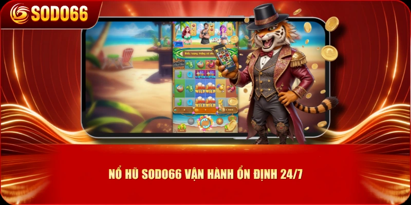 Nổ hũ SODO66 vận hành ổn định 24/7