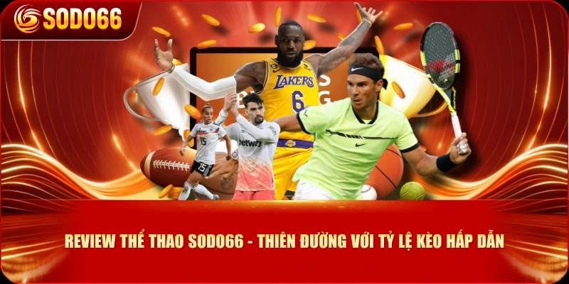 Review Thể Thao SODO66 - Thiên Đường Với Tỷ Lệ Kèo Hấp Dẫn