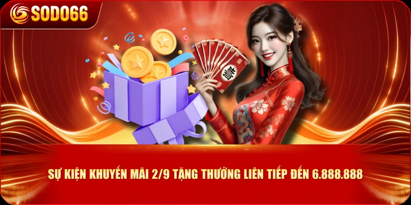 Sự kiện khuyến mãi 2/9 tặng thưởng liên tiếp đến 6.888.888