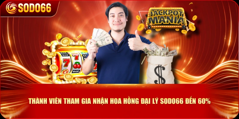 Thành viên tham gia nhận hoa hồng đại lý SODO66 đến 60%