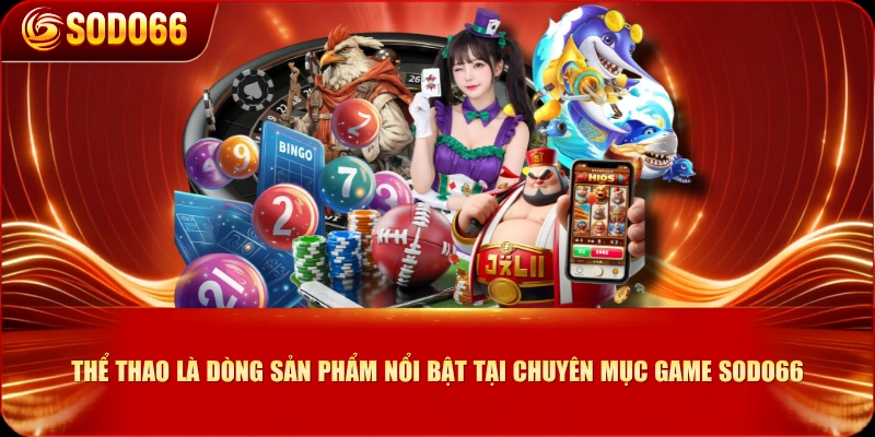 Thể Thao là dòng sản phẩm nổi bật tại chuyên mục Game SODO66